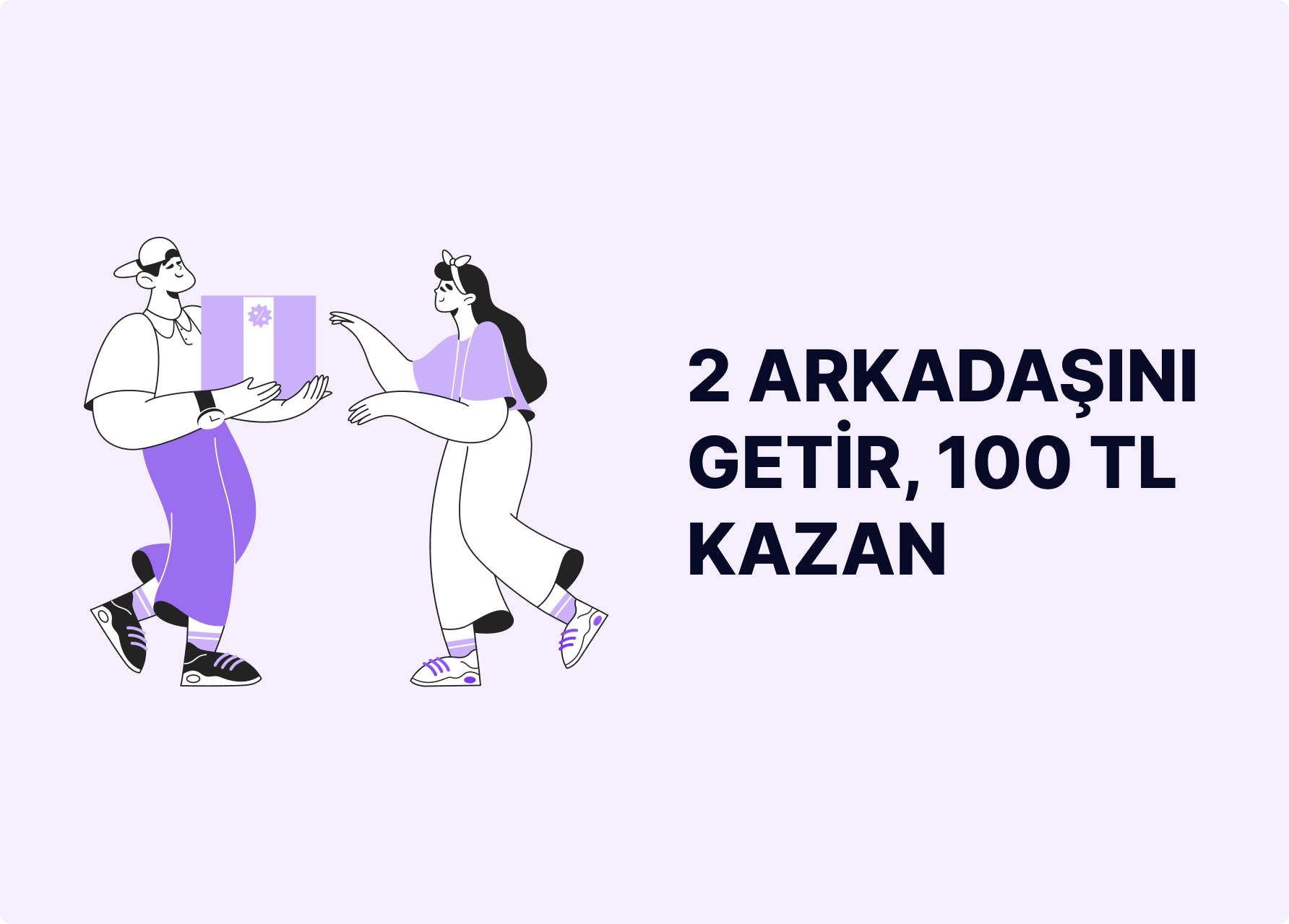 Toplam 2 arkadaşın paylaştığın linkle üye olsun, 100 TL kazan 🎉 